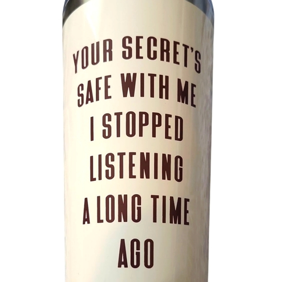 NWT" Your Secret's Safe With Me I Stopped Listening A Long Time Ago"Tumbler - Picture 3 of 4